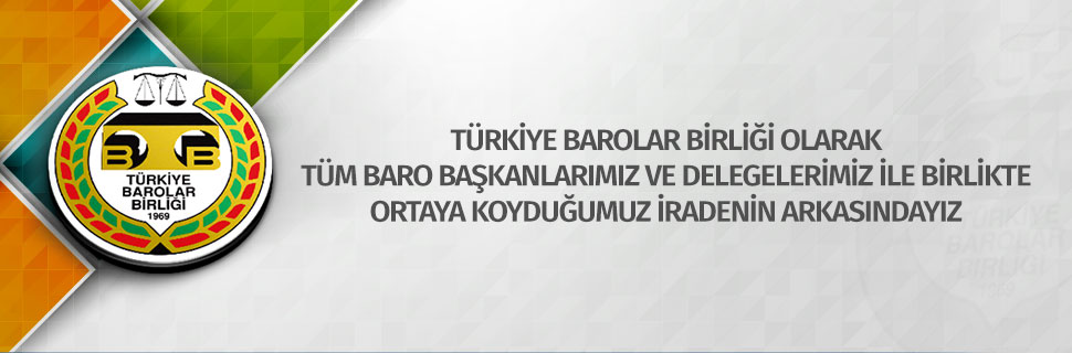 Türkiye Barolar Birliği Olarak Tüm Baro Başkanlarımız ve Delegelerimiz İle Birlikte Ortaya Koyduğumuz İradenin Arkasındayız