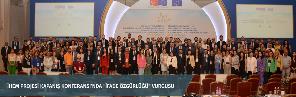 İHEM PROJESİ KAPANIŞ KONFERANSI’NDA “İFADE ÖZGÜRLÜĞÜ” VURGUSU