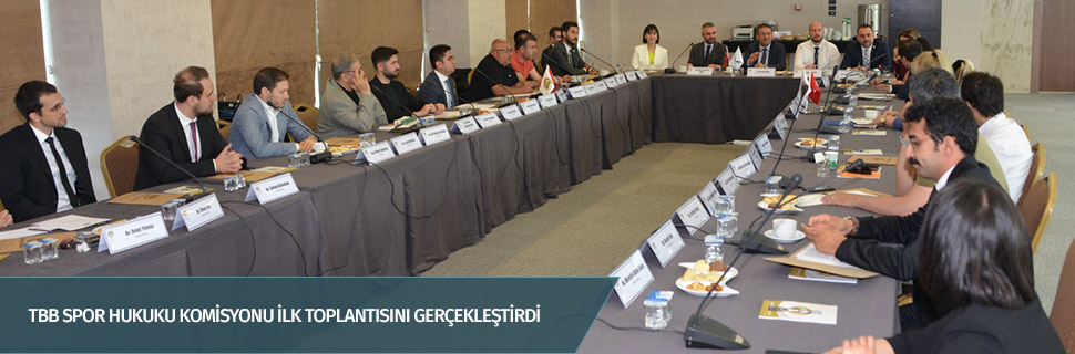TBB Spor Hukuku Komisyonu ilk toplantısını gerçekleştirdi