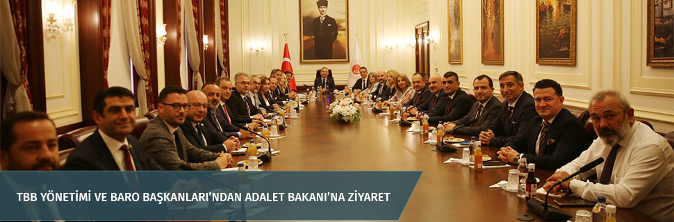 TBB YÖNETİMİ VE BARO BAŞKANLARI’NDAN ADALET BAKANI’NA ZİYARET