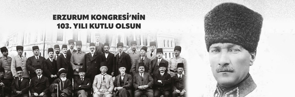 ERZURUM KONGRESİ’NİN 103. YILI KUTLU OLSUN