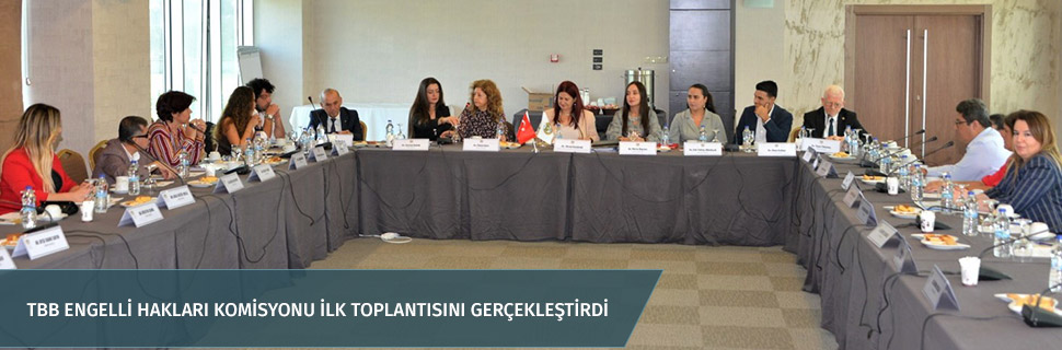 TBB Engelli Hakları Komisyonu İlk Toplantısını Gerçekleştirdi
