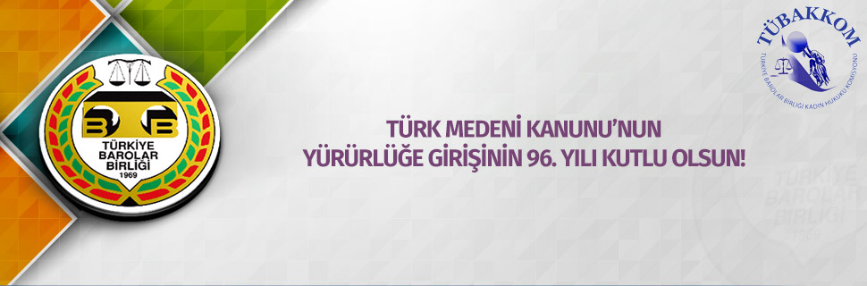 TÜRK MEDENİ KANUNU’NUN YÜRÜRLÜĞE GİRİŞİNİN 96. YILI KUTLU OLSUN!