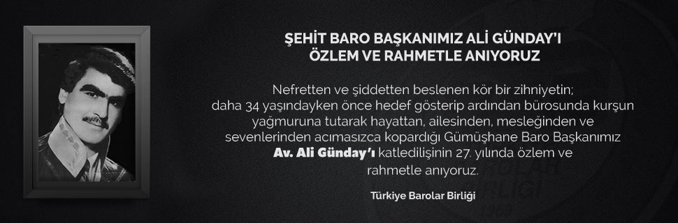 ŞEHİT BARO BAŞKANIMIZ ALİ GÜNDAY’I ÖZLEM VE RAHMETLE ANIYORUZ