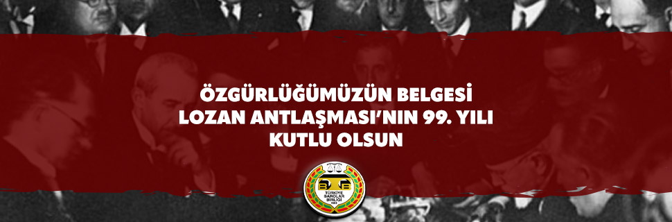 ÖZGÜRLÜĞÜMÜZÜN BELGESİ LOZAN ANTLAŞMASI’NIN 99. YILI KUTLU OLSUN
