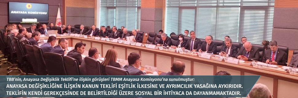 TBB’nin, Anayasa Değişiklik Teklifi’ne ilişkin görüşleri TBMM Anayasa Komisyonu’na sunulmuştur: