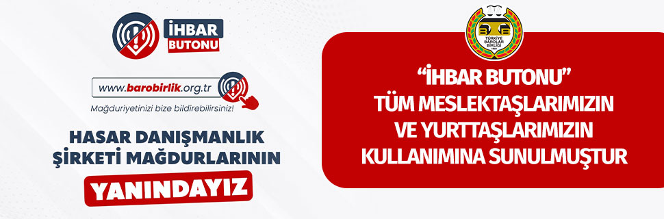 “İHBAR BUTONU” TÜM MESLEKTAŞLARIMIZIN VE YURTTAŞLARIMIZIN KULLANIMINA SUNULMUŞTUR “İHBAR BUTONU” TÜM MESLEKTAŞLARIMIZIN VE YURTTAŞLARIMIZIN KULLANIMINA SUNULMUŞTUR