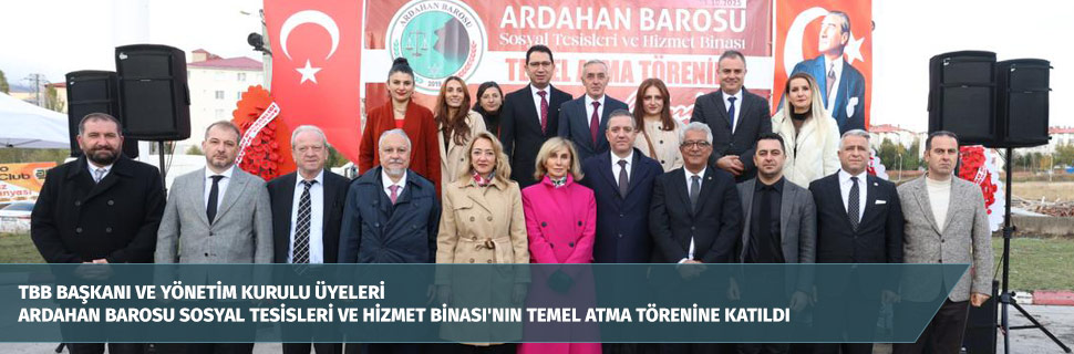 TBB BAŞKANI VE YÖNETİM KURULU ÜYELERİ ARDAHAN BAROSU SOSYAL TESİSLERİ VE HİZMET BİNASI'NIN TEMEL ATMA TÖRENİNE KATILDI TBB BAŞKANI VE YÖNETİM KURULU ÜYELERİ ARDAHAN BAROSU SOSYAL TESİSLERİ VE HİZMET BİNASI'NIN TEMEL ATMA TÖRENİNE KATILDI