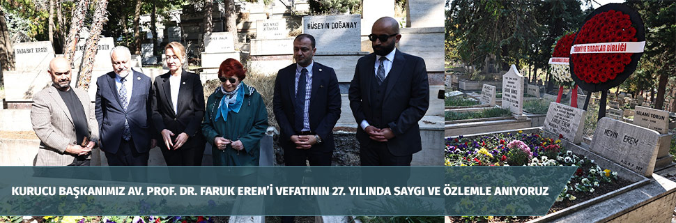 KURUCU BAŞKANIMIZ AV. PROF. DR. FARUK EREM'İ VEFATININ 27. YILINDA SAYGI VE ÖZLEMLE ANIYORUZ KURUCU BAŞKANIMIZ AV. PROF. DR. FARUK EREM'İ VEFATININ 27. YILINDA SAYGI VE ÖZLEMLE ANIYORUZ
