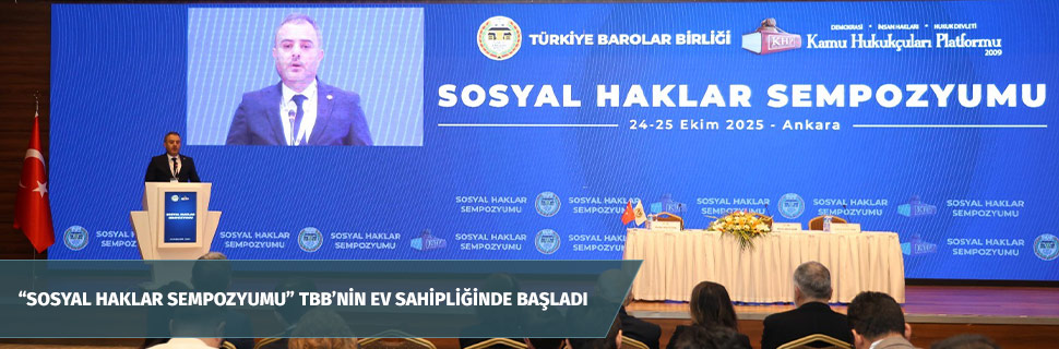 "Sosyal Haklar Sempozyumu" TBB’nin Ev Sahipliğinde Başladı "Sosyal Haklar Sempozyumu" TBB’nin Ev Sahipliğinde Başladı