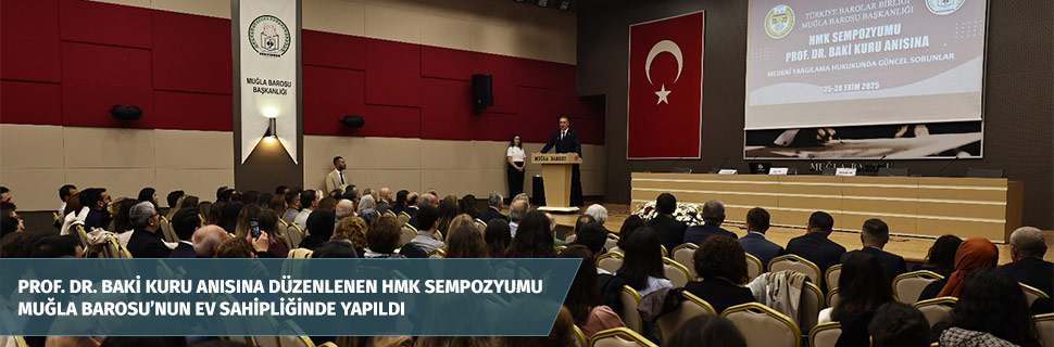 PROF. DR. BAKİ KURU ANISINA DÜZENLENEN HMK SEMPOZYUMU MUĞLA BAROSU'NUN EV SAHİPLİĞİNDE YAPILDI  PROF. DR. BAKİ KURU ANISINA DÜZENLENEN HMK SEMPOZYUMU MUĞLA BAROSU'NUN EV SAHİPLİĞİNDE YAPILDI
