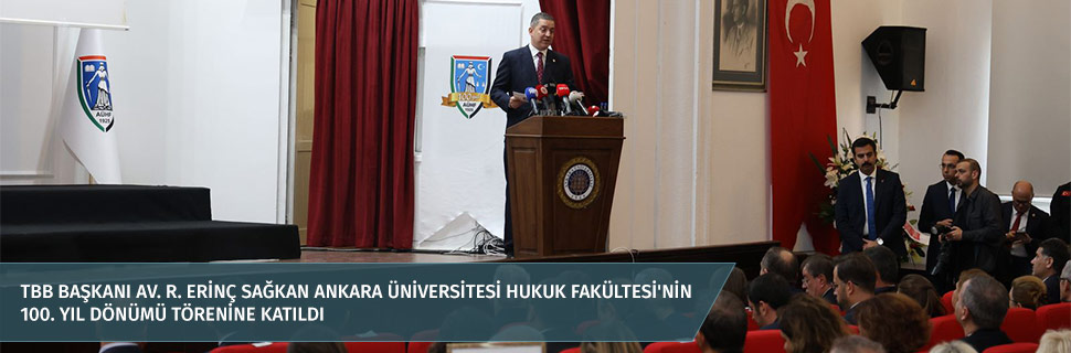 TBB BAŞKANI AV. R. ERİNÇ SAĞKAN ANKARA ÜNİVERSİTESİ HUKUK FAKÜLTESİ'NİN 100. YIL DÖNÜMÜ TÖRENİNE KATILDI TBB BAŞKANI AV. R. ERİNÇ SAĞKAN ANKARA ÜNİVERSİTESİ HUKUK FAKÜLTESİ'NİN 100. YIL DÖNÜMÜ TÖRENİNE KATILDI