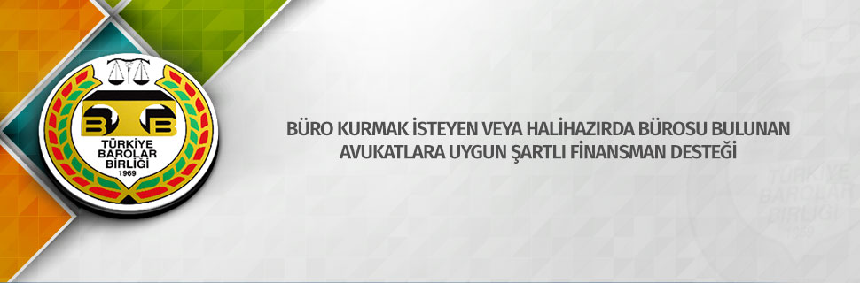 BÜRO KURMAK İSTEYEN VEYA HALİHAZIRDA BÜROSU BULUNAN AVUKATLARA UYGUN ŞARTLI FİNANSMAN DESTEĞİ BÜRO KURMAK İSTEYEN VEYA HALİHAZIRDA BÜROSU BULUNAN AVUKATLARA UYGUN ŞARTLI FİNANSMAN DESTEĞİ