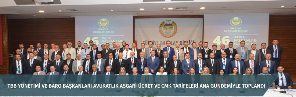 TBB YÖNETİMİ VE BARO BAŞKANLARI AVUKATLIK ASGARİ ÜCRET VE CMK TARİFELERİ ANA GÜNDEMİYLE TOPLANDI