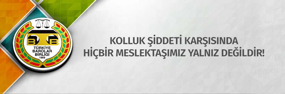 KOLLUK ŞİDDETİ KARŞISINDA HİÇBİR MESLEKTAŞIMIZ YALNIZ DEĞİLDİR!